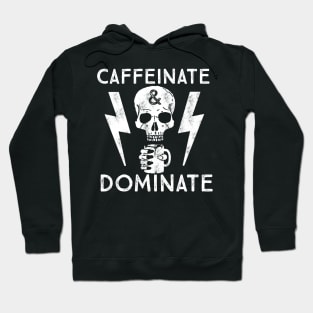 Caffeinate And Dominate - Caffeine Addict - Coffee Lover Hoodie